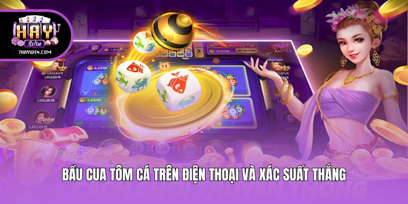 Bầu cua tôm cá trên điện thoại và xác suất thắng