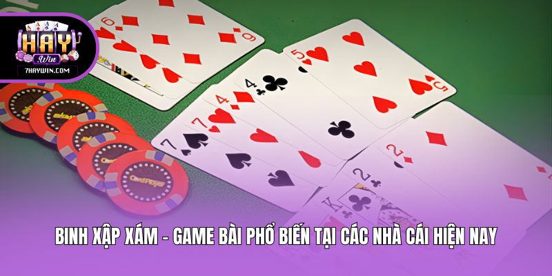 Binh xập xám - Game bài phổ biến tại các nhà cái hiện nay