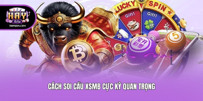 Cách soi cầu xsmb cực kỳ quan trọng
