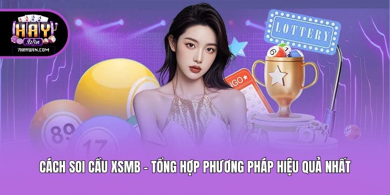 Cách Soi Cầu XSMB - Tổng Hợp Phương Pháp Hiệu Quả Nhất