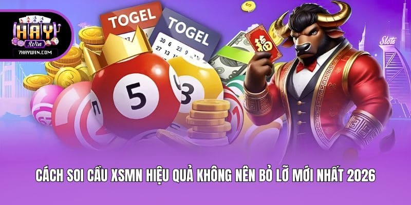 Cách Soi Cầu Xsmn Hiệu Quả Không Nên Bỏ Lỡ Mới Nhất 2026