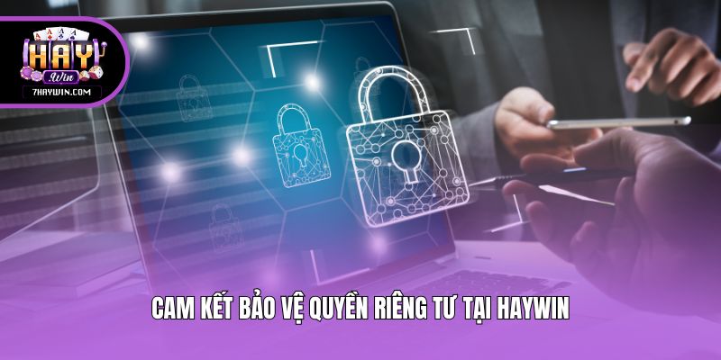 Cam kết bảo vệ quyền riêng tư tại Haywin