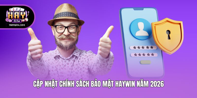 Cập nhật chính sách bảo mật Haywin năm 2026