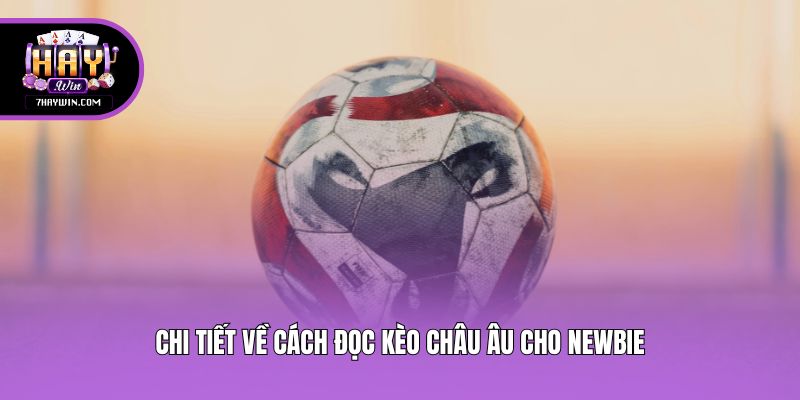 Chi tiết về cách đọc kèo châu âu cho newbie
