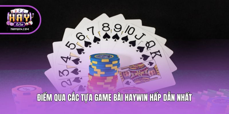 Điểm qua các tựa game bài Haywin hấp dẫn nhất