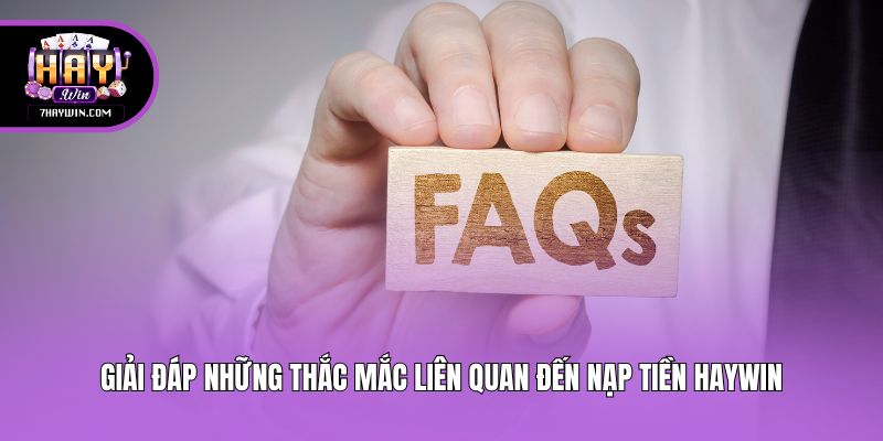 Giải đáp những thắc mắc liên quan đến nạp tiền Haywin