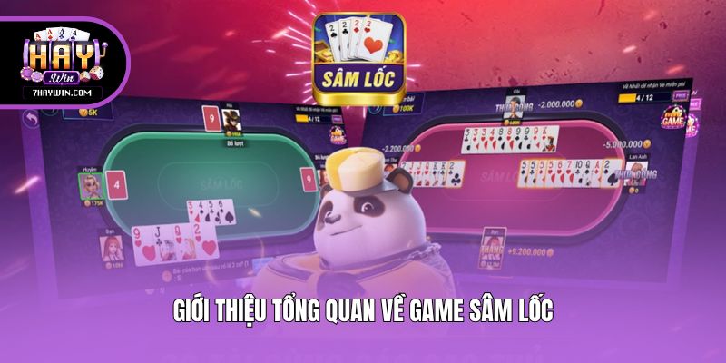 Giới thiệu tổng quan về game Sâm Lốc