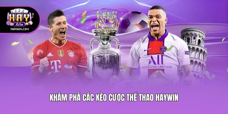 Khám phá các kèo cược thể thao Haywin