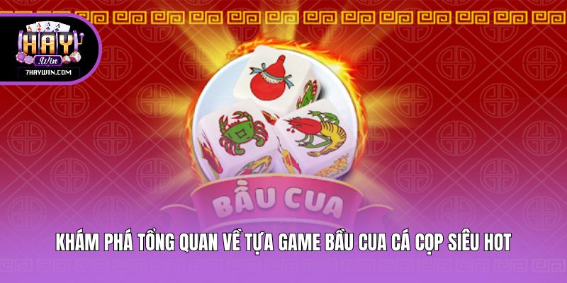 Khám phá tổng quan về tựa game bầu cua cá cọp siêu hot