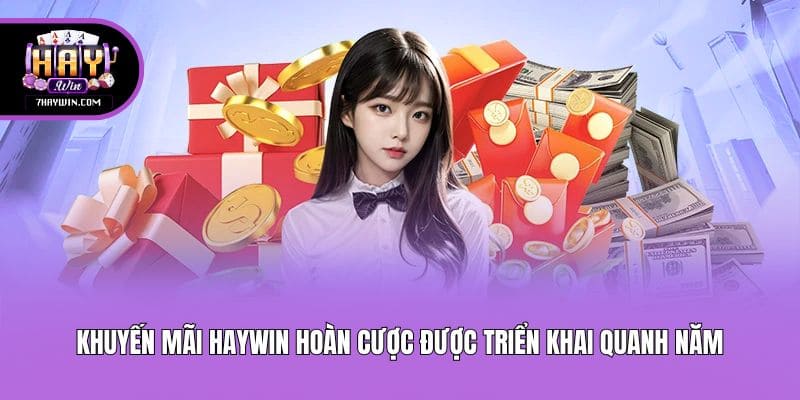 Khuyến mãi Haywin hoàn cược được triển khai quanh năm