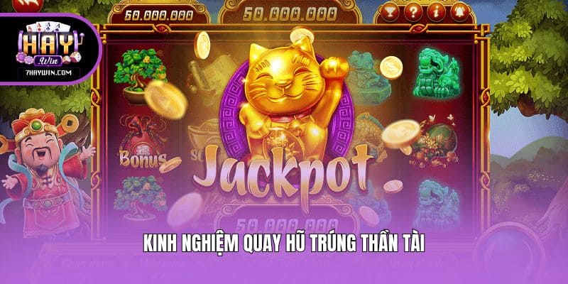 Kinh nghiệm quay hũ trúng thần tài