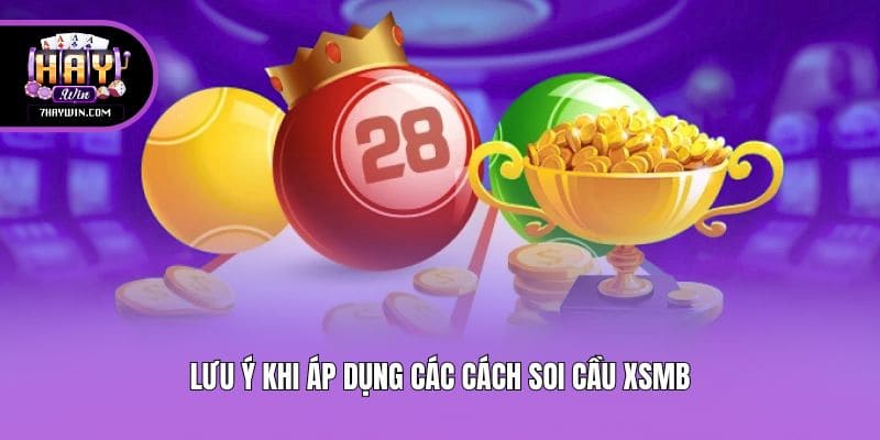 Lưu ý khi áp dụng các cách soi cầu xsmb