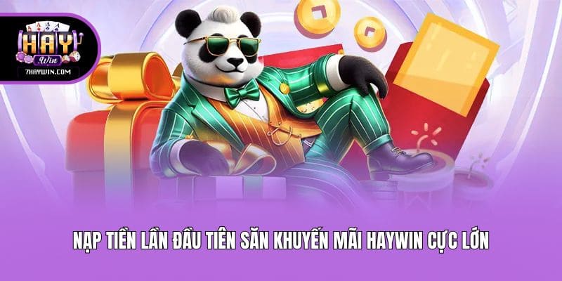 Nạp tiền lần đầu tiên săn khuyến mãi Haywin cực lớn