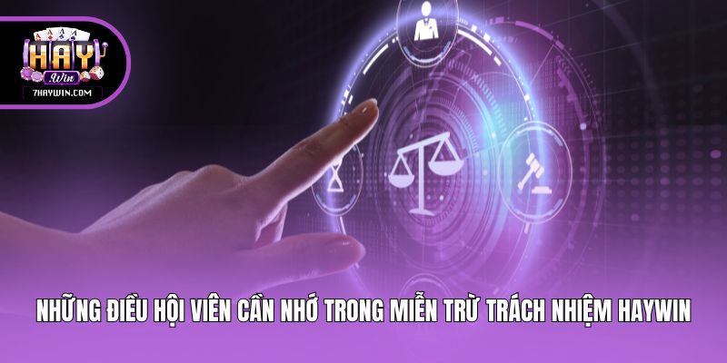 Những điều hội viên cần nhớ trong miễn trừ trách nhiệm Haywin