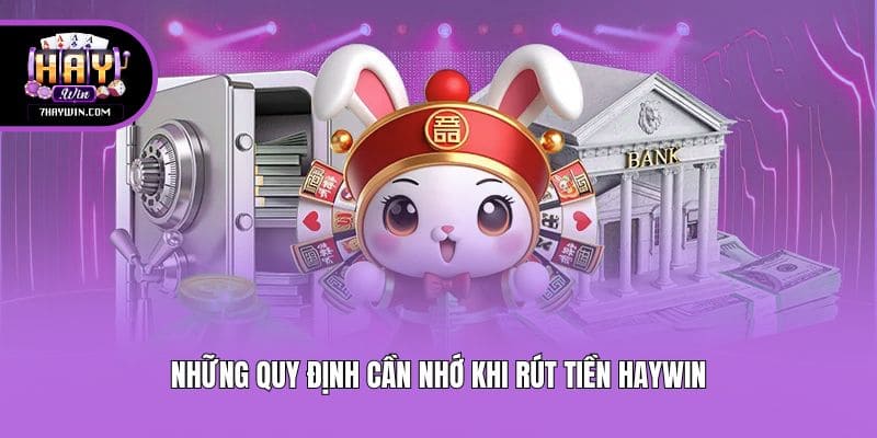 Những quy định cần nhớ khi rút tiền Haywin