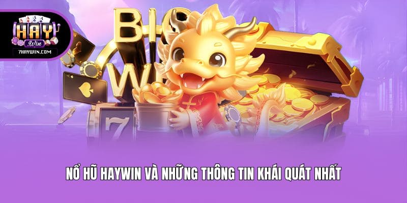 Nổ hũ Haywin và những thông tin khái quát nhất
