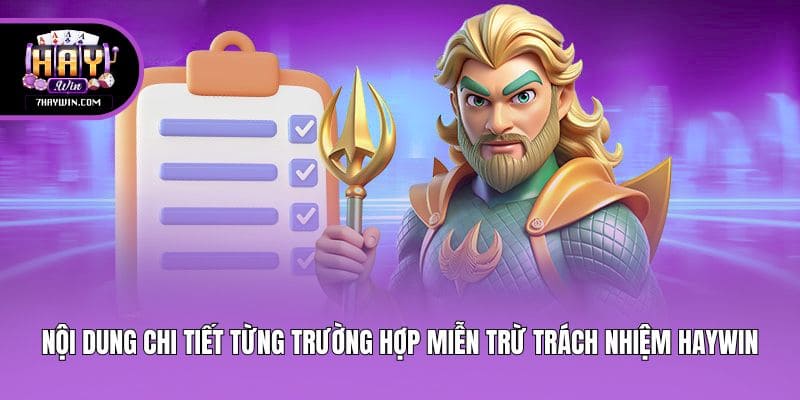 Nội dung chi tiết từng trường hợp miễn trừ trách nhiệm Haywin