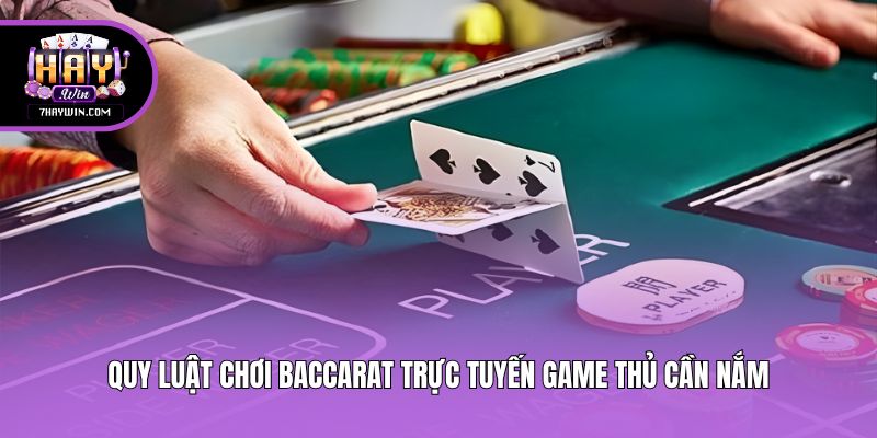 Quy luật chơi Baccarat trực tuyến game thủ cần nắm