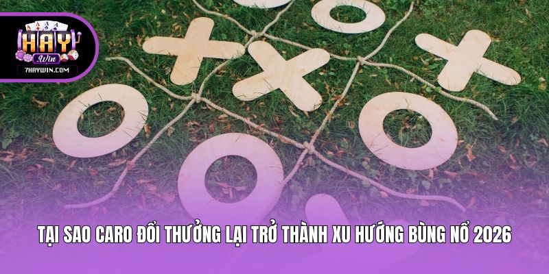 Tại sao caro đổi thưởng lại trở thành xu hướng bùng nổ 2026?