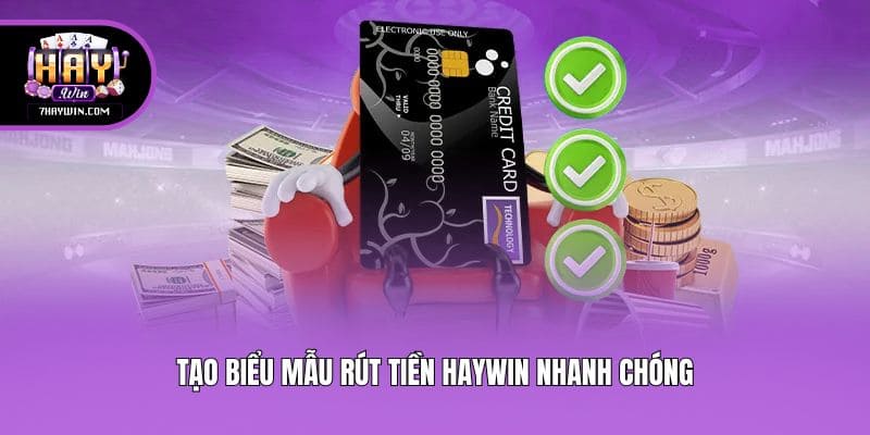 Tạo biểu mẫu rút tiền Haywin nhanh chóng