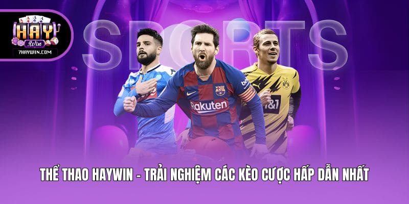 Thể thao Haywin - Trải nghiệm các kèo cược hấp dẫn nhất