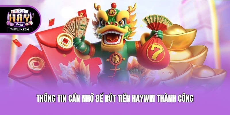 Thông tin cần nhớ để rút tiền Haywin thành công