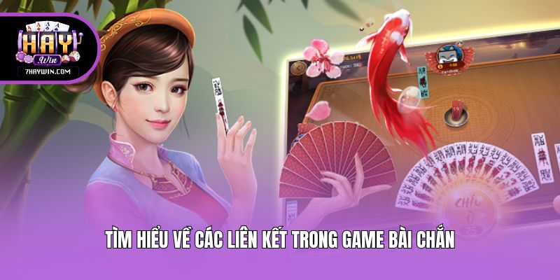 Tìm hiểu về các liên kết trong game bài chắn