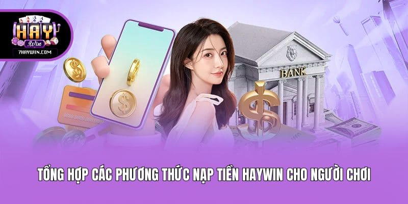 Tổng hợp các phương thức nạp tiền Haywin cho người chơi